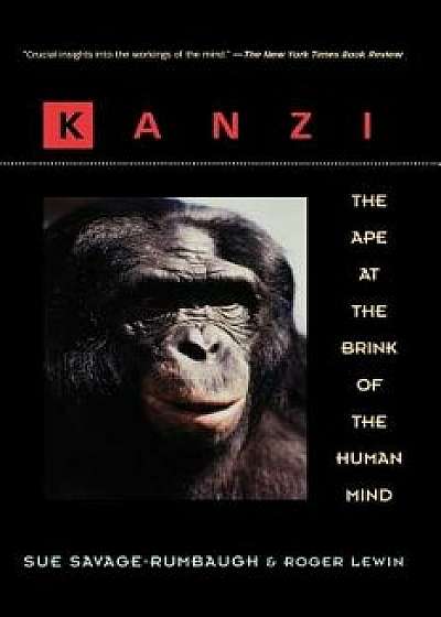 Kanzi: The Ape at the Brink of the Human Mind, Paperback/Sue Savage-Rumbaugh