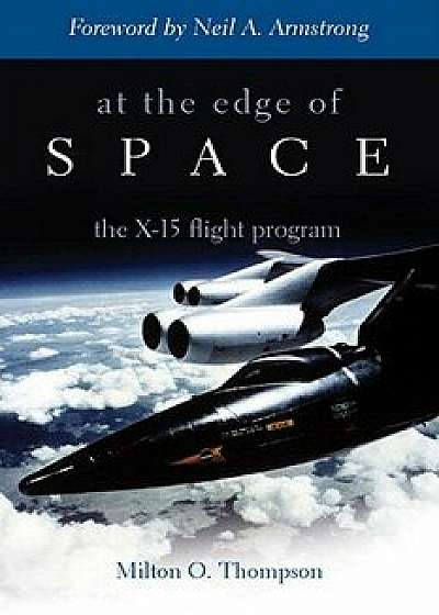 At the Edge of Space: The X-15 Flight Program, Paperback/Milton O. Thompson