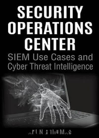 Security Operations Center - Siem Use Cases and Cyber Threat Intelligence, Paperback/Arun E. Thomas