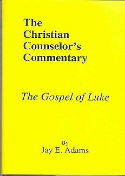 The Gospel of Luke, Hardcover/Jay E. Adams