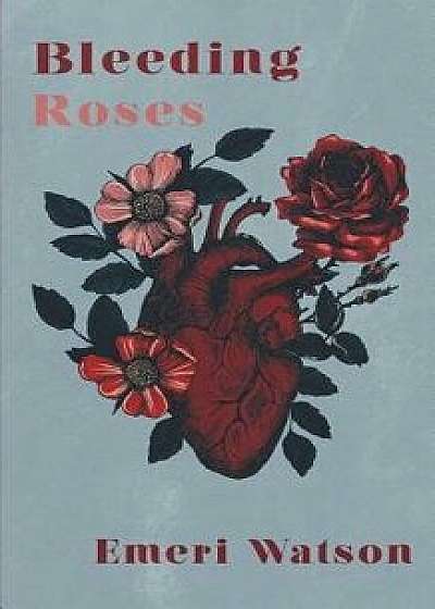 Coperta cărții Bleeding Roses, Paperback/Emeri Watson de Emeri Watson