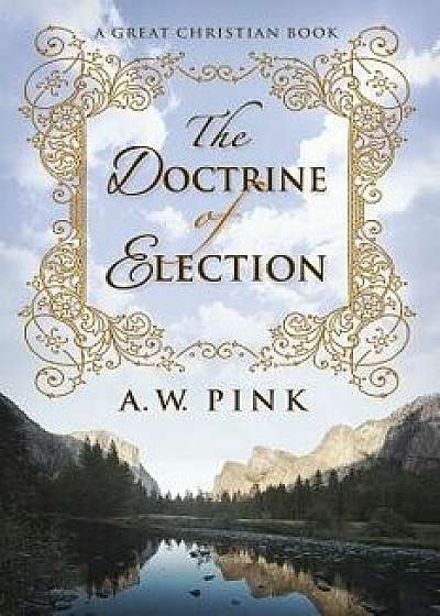 The Doctrine of Election, Paperback/A. W. Pink