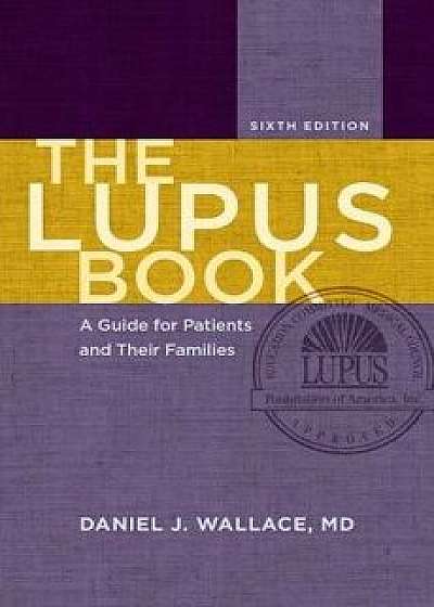The Lupus Book: A Guide for Patients and Their Families, Hardcover/Daniel J. Wallace