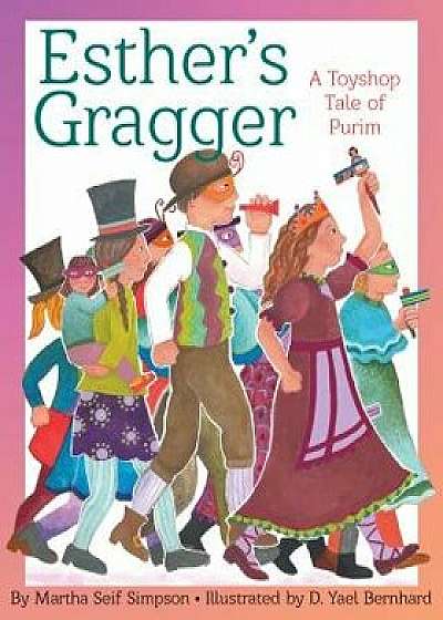 Esther's Gragger: A Toyshop Tale of Purim, Hardcover/Martha Seif Simpson