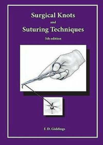Surgical Knots and Suturing Techniques, Paperback/Fd Giddings