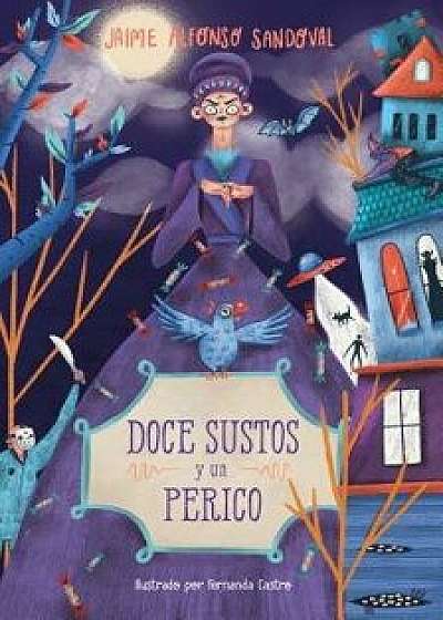 Doce Sustos Y Un Perico / Twelve Scares and a Parakeet, Paperback/Jaime Alfonso Sandoval