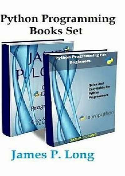 Python Programming Books Set: Python Programming for Beginners & Complete Guide for Python Programming, Paperback/James P. Long