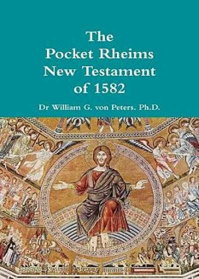 Pocket Rheims New Testament of 1582, Paperback/Dr William Von Peters
