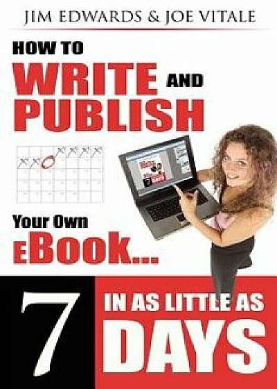 How to Write and Publish Your Own eBook in as Little as 7 Days, Paperback/Jim Edwards