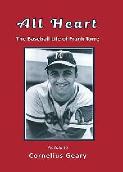 All Heart: The Baseball Life of Frank Torre (HC), Hardcover/Cornelius Geary