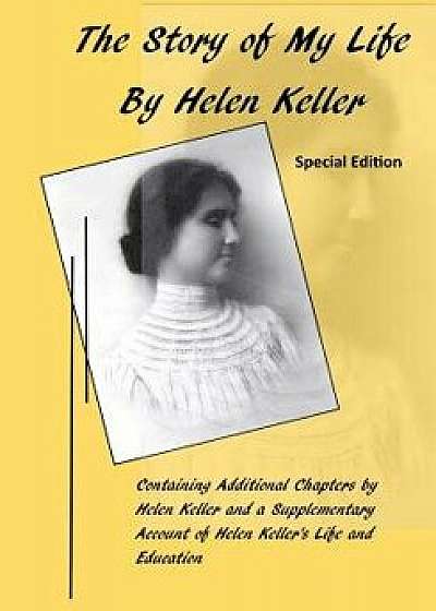 The Story of My Life: Containing Additional Chapters by Helen Keller, Paperback/Helen Keller