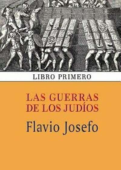 Las Guerras de Los Jud os (Libro Primero), Paperback/Flavio Josefo