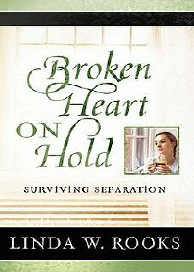 Broken Heart on Hold: Surviving Separation, Paperback/Linda Rooks