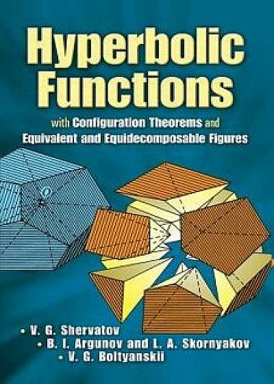 Hyperbolic Functions: With Configuration Theorems and Equivalent and Equidecomposable Figures, Paperback/V. G. Shervatov