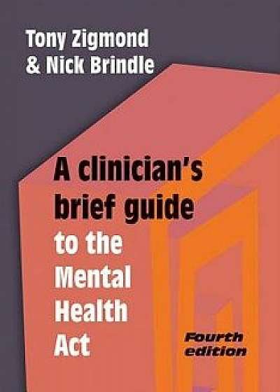 A Clinician's Brief Guide to the Mental Health Act, Paperback/Tony Zigmond