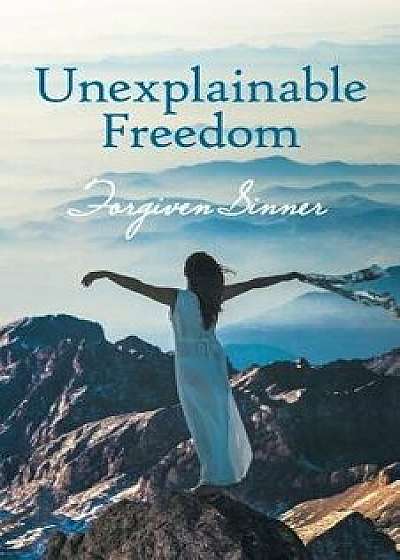 Unexplainable Freedom, Paperback/Forgiven Sinner