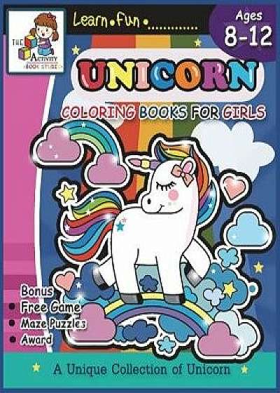 Unicorn Coloring Books for Girls Ages 8-12: Unicorn Coloring Books for Girls and Kids: Cute Unicorn Activity Coloring Book and the Really Best Relaxin, Paperback/The Activity Books Studio