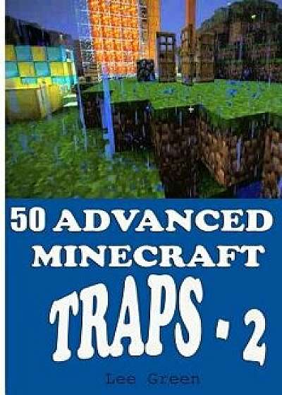 50 Advanced Minecraft Traps - 2/Lee Green