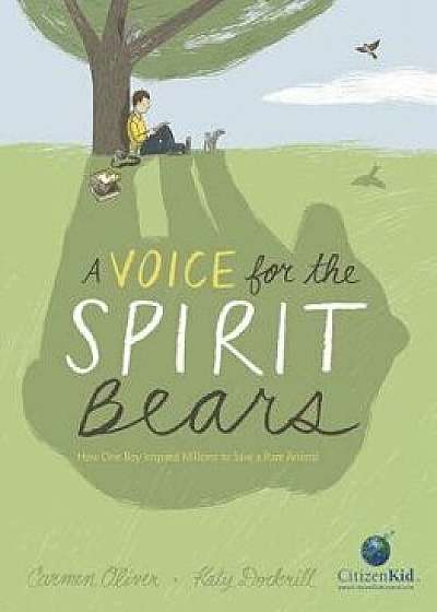 A Voice for the Spirit Bears: How One Boy Inspired Millions to Save a Rare Animal, Hardcover/Carmen Oliver