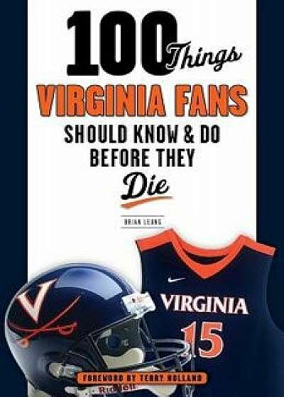 100 Things Virginia Fans Should Know and Do Before They Die, Paperback/Brian Leung