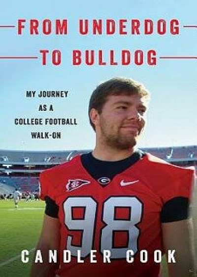 From Underdog to Bulldog: My Journey as a College Football Walk-On, Paperback/Candler Cook