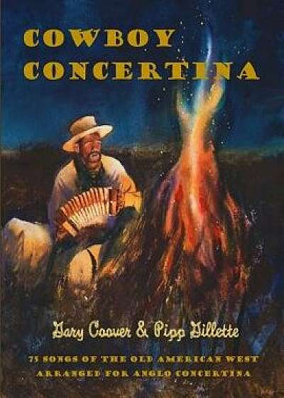 Cowboy Concertina: 75 Songs of the Old American West, Paperback/Gary Coover