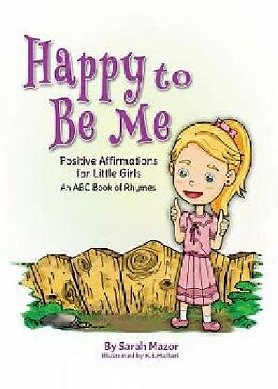 Happy to Be Me: Positive Affirmations for Little Girls, Hardcover/Sarah Mazor