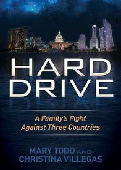 Hard Drive: A Family's Fight Against Three Countries, Paperback/Mary Todd