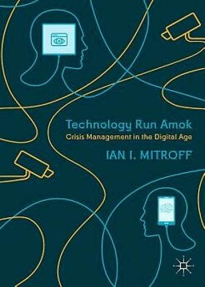 Technology Run Amok: Crisis Management in the Digital Age, Paperback/Ian I. Mitroff