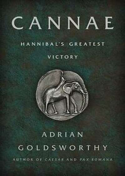 Cannae: Hannibal's Greatest Victory, Paperback/Adrian Goldsworthy