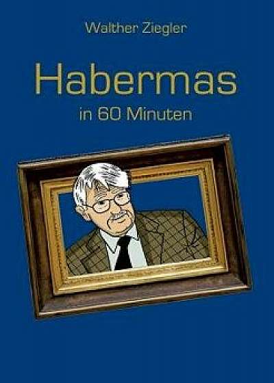 Habermas in 60 Minuten, Paperback/Walther Ziegler