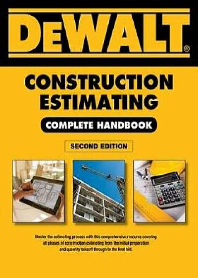 Dewalt Construction Estimating Complete Handbook: Excel Estimating Included, Paperback (2nd Ed.)/Adam Ding