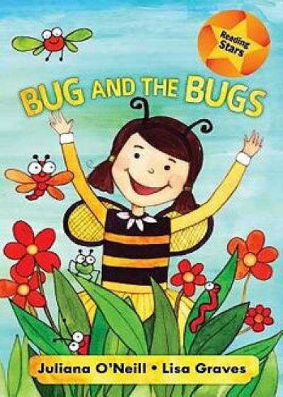 Bug and the Bugs, Paperback/Juliana O'Neill