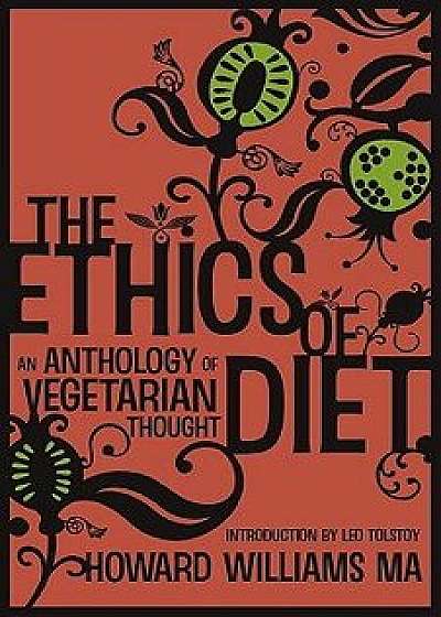 The Ethics of Diet: An Anthology of Vegetarian Thought, Paperback/Howard Williams