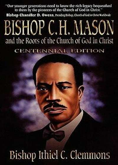 Bishop C. H. Mason and the Roots of the Church of God in Christ, Paperback/Ithiel C. Clemmons
