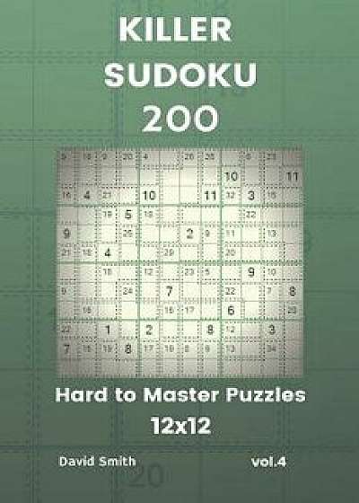 Killer Sudoku - 200 Hard to Master Puzzles 12x12 Vol.4, Paperback/David Smith
