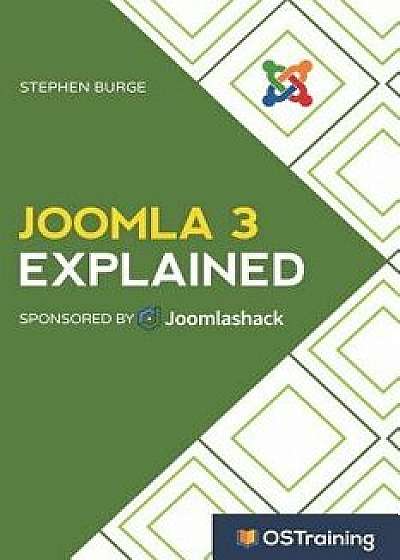Joomla 3 Explained: Your Step-By-Step Guide to Joomla 3, Paperback/Stephen Burge