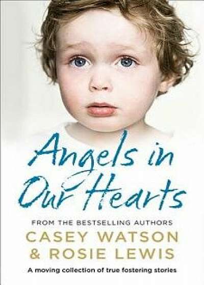 Angels in Our Hearts: A Moving Collection of True Fostering Stories, Paperback/Rosie Lewis