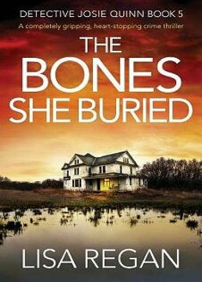 The Bones She Buried: A completely gripping, heart-stopping crime thriller, Paperback/Lisa Regan