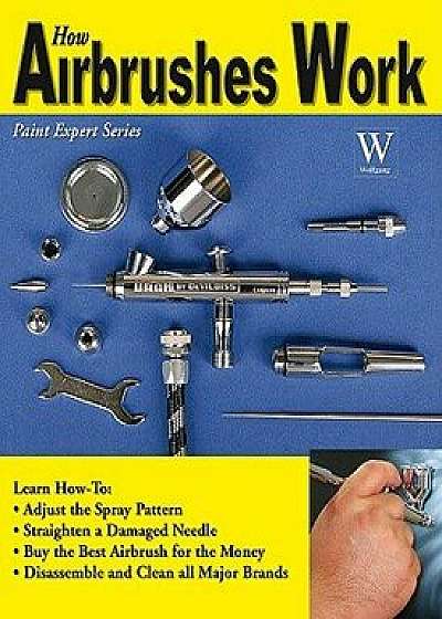 How Airbrushes Work, Paperback/Steven Leahy