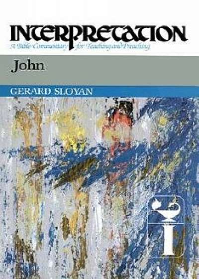 John: Interpretation: A Bible Commentary for Teaching and Preaching, Hardcover/Gerard S. Sloyan