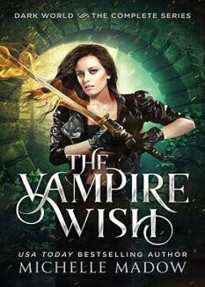 The Vampire Wish: The Complete Series, Paperback/Michelle Madow