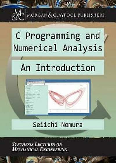 C Programming and Numerical Analysis: An Introduction, Paperback/Seiichi Nomura