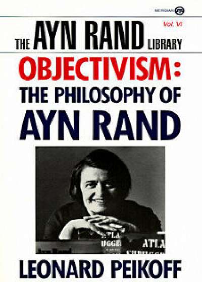 Objectivism: The Philosophy of Ayn Rand, Paperback/Leonard Peikoff