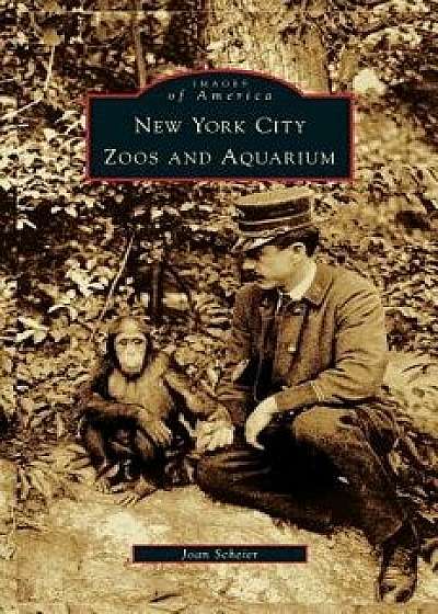 New York City Zoos and Aquarium, Hardcover/Joan Scheier