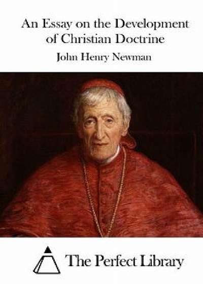 An Essay on the Development of Christian Doctrine, Paperback/John Henry Newman