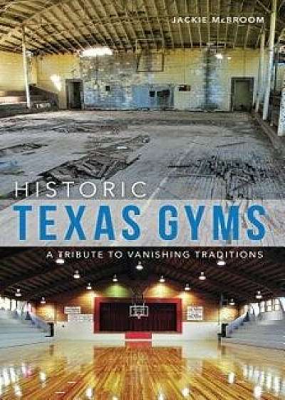 Historic Texas Gyms: A Tribute to Vanishing Traditions, Paperback/Jackie McBroom