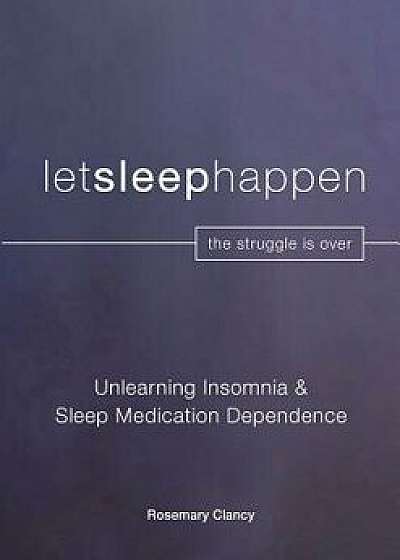 Unlearning Insomnia & Sleep Medication Dependence, Paperback/Rosemary Clancy