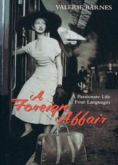 A Foreign Affair: A Passionate Life in Four Languages/Valerie Barnes