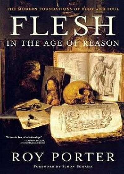 Flesh in the Age of Reason: The Modern Foundations of Body and Soul, Paperback/Roy Porter
